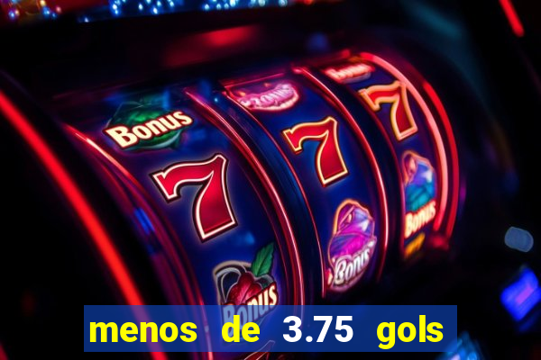 menos de 3.75 gols o que significa
